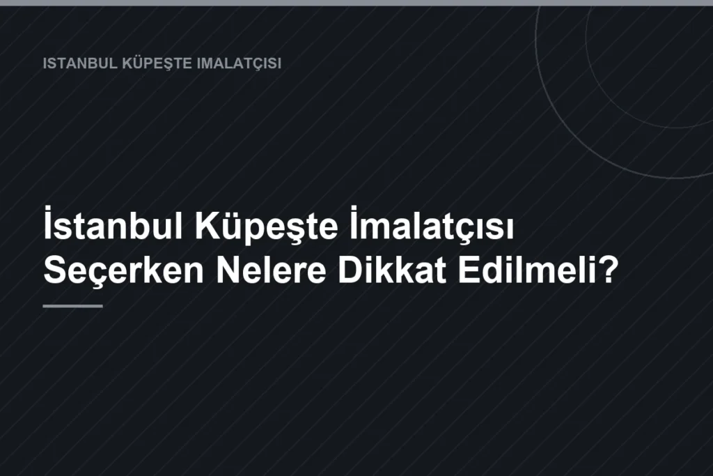 İstanbul Küpeşte İmalatçısı Seçerken Nelere Dikkat Edilmeli?