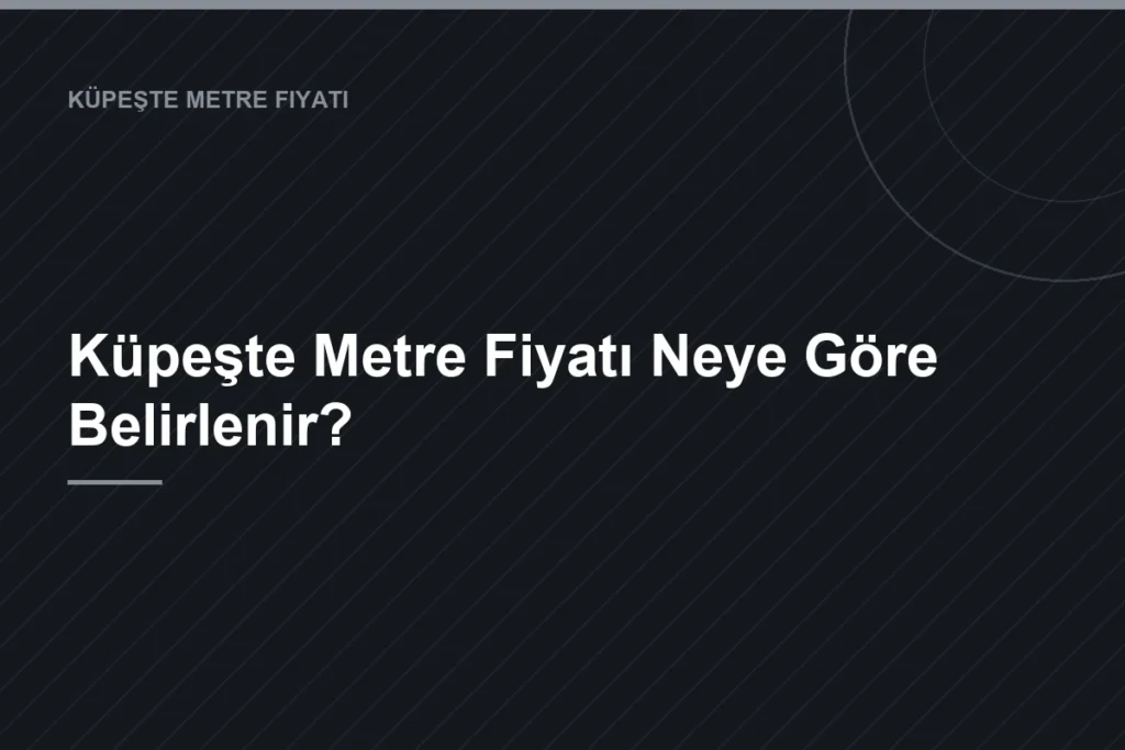 Küpeşte Metre Fiyatı Neye Göre Belirlenir?