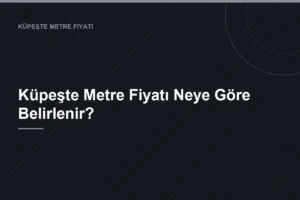 Küpeşte Metre Fiyatı Neye Göre Belirlenir?