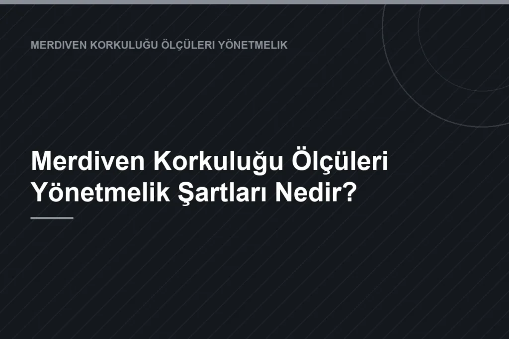 Merdiven Korkuluğu Ölçüleri Yönetmelik Şartları Nedir?