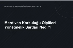 Merdiven Korkuluğu Ölçüleri Yönetmelik Şartları Nedir?