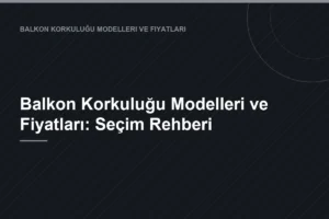 Balkon Korkuluğu Modelleri ve Fiyatları: Seçim Rehberi
